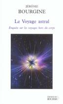 Couverture du livre « Le voyage astral - enquete sur les voyages hors du corps » de Jerome Bourgine aux éditions Rocher