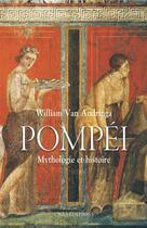 Couverture du livre « Pompéi ; mythologies et histoire d'une ville » de William Van Andringa aux éditions Cnrs
