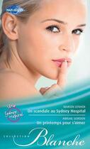 Couverture du livre « Un scandale au Sydney hospital ; un printemps pour s'aimer » de Abigail Gordon et Marion Lennox aux éditions Harlequin