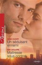 Couverture du livre « Un séduisant ennemi ; maîtresse sous contrat » de Day Leclaire et Anna Cleary aux éditions Harlequin