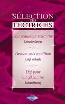 Couverture du livre « Séduisante rencontre ; passion sous condition ; défi pour un célibataire » de Catherine George et Barbara Hannay et Leigh Michaels aux éditions Harlequin