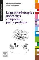 Couverture du livre « La psychothérapie : approches comparées par la pratique » de Michel Marie-Cardine et Charles-Edouard Rengade aux éditions Elsevier-masson