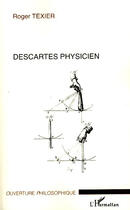 Couverture du livre « Descartes physicien » de Roger Texier aux éditions L'harmattan