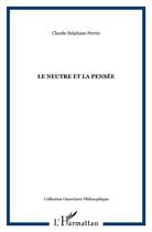 Couverture du livre « Le neutre et la pensée » de Claude Stephane Perrin aux éditions L'harmattan