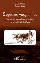 Couverture du livre « Sagesses vosgiennes ; les savoirs naturalistes populaires de la vallée de la Plaine » de Colette Mechin et Benoist Schaal aux éditions Editions L'harmattan