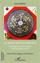 Couverture du livre « Le feng shui en France ; aménagement de l'espace, aménagement de soi » de Fanny Parent aux éditions Editions L'harmattan