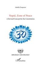 Couverture du livre « Nepal, zone of peace ; a revised concept for the constitution » de Isabelle Duquesne aux éditions L'harmattan