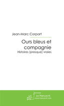 Couverture du livre « Ours bleus et compagnie » de Jean-Marc Corpart aux éditions Le Manuscrit