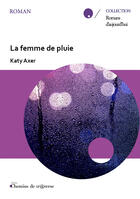 Couverture du livre « La femme de pluie » de Katy Axer aux éditions Chemins De Tr@verse
