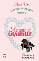 Couverture du livre « Amour et Chantilly » de Alex Vox aux éditions Books On Demand