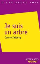 Couverture du livre « Je suis un arbre » de Carole Zalberg aux éditions Editions Actes Sud