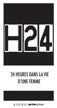 Couverture du livre « H24 : 24 heures dans la vie d'une femme » de  aux éditions Actes Sud