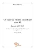 Couverture du livre « Un siècle de cinéma fantastique et de sf » de Alain Pelosato aux éditions Edilivre