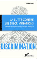 Couverture du livre « La lutte contre les discriminations ; genèse et usages d'une politique publique » de Aline Prevert aux éditions Editions L'harmattan