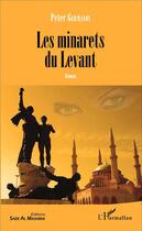 Couverture du livre « Les minarets du Levant » de Peter Germanos aux éditions L'harmattan