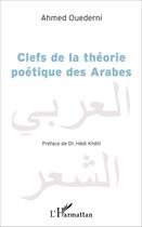 Couverture du livre « Clefs de la théorie poétique des Arabes » de Ahmed Ouederni aux éditions L'harmattan