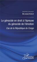 Couverture du livre « Le génocide en droit à l'épreuve du génocide de l'émotion ; cas de la République du Congo » de Anatole Collinet Makosso aux éditions L'harmattan