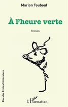 Couverture du livre « À l'heure verte » de Marion Touboul aux éditions L'harmattan