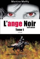 Couverture du livre « L'ange noir t.1 ; Kyrie Eleison » de Martine Maffly aux éditions Edilivre-aparis