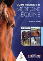 Couverture du livre « Guide pratique de médecine équine (3e édition) » de Emmanuel Maurin aux éditions Med'com