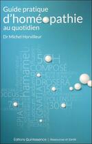 Couverture du livre « Guide pratique d'homéopathie au quotidien » de Michel Horvilleur aux éditions Quintessence