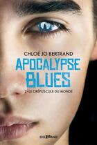 Couverture du livre « Apocalypse blues Tome 2 : le crépuscule du monde » de Jolan C. Bertrand aux éditions Bigbang