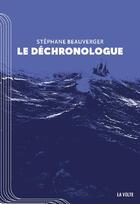 Couverture du livre « Le déchronologue » de Stéphane Beauverger aux éditions La Volte