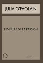 Couverture du livre « Les filles de la passion » de Julia O'Faolain aux éditions Les Editions Du Portrait