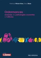 Couverture du livre « Ordonnances : analyses de pathologies courantes à l'officine » de Patricia Peron-Vieux et Tony Zhao aux éditions Pro Officina