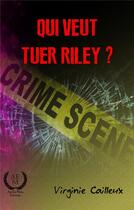 Couverture du livre « Qui veut tuer Riley ? » de Virginie Cailleux aux éditions Art En Mots