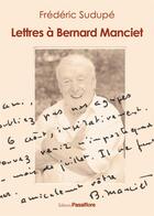 Couverture du livre « Lettres à Bernard Manciet » de Bernard Manciet et Frederic Sudupe aux éditions Passiflore