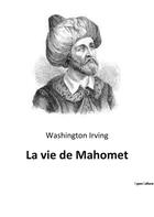 Couverture du livre « La vie de mahomet » de Washington Irving aux éditions Culturea