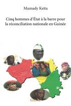 Couverture du livre « Cinq hommes d'État à la barre pour la réconciliation nationale en Guinée » de Keita Mamady aux éditions Edilivre