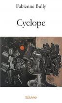 Couverture du livre « Cyclope » de Bully Fabienne aux éditions Edilivre