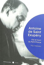 Couverture du livre « Antoine de Saint-Exupéry : vie et mort du Petit Prince » de Paul Webster aux éditions Felin