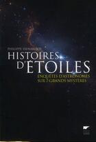 Couverture du livre « Histoire d'étoiles ; enquêtes d'astronomes sur 7 grands mystères » de Philippe Henarejos aux éditions Delachaux & Niestle