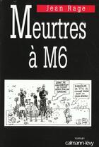 Couverture du livre « Meurtres A M6 » de J Rage aux éditions Calmann-levy