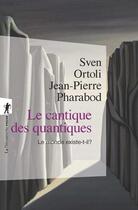 Couverture du livre « Le cantique des quantiques ; le monde existe-t-il ? » de Sven Ortoli et Jean-Pierre Pharabod aux éditions La Decouverte