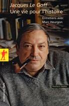 Couverture du livre « Une vie pour l'histoire ; entretiens avec Marc Heurgon » de Jacques Le Goff aux éditions La Decouverte