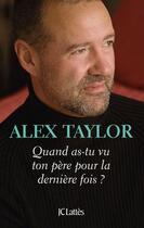 Couverture du livre « Quand as-tu vu ton père pour la dernière fois ? » de Alex Taylor aux éditions Jc Lattes