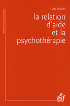 Couverture du livre « Relation d aide et psychotherapie » de Rogers Carl aux éditions Esf