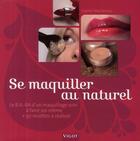 Couverture du livre « Se maquiller au naturel ; le B.A.-BA d'un maquillage soin à faire soi-même + 50 recettes à réaliser » de Sophie Macheteau aux éditions Vigot