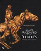 Couverture du livre « Honoré Fragonard et ses écorchés ; un anatomiste au Siècle des lumières » de Christophe Degueurce aux éditions Reunion Des Musees Nationaux