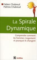 Couverture du livre « La spirale dynamique ; comprendre comment les hommes s'organisent et pourquoi ils changent » de Fabien Chabreuil et Patricia Chabreuil aux éditions Dunod