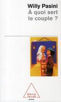 Couverture du livre « À quoi sert le couple ? » de Willy Pasini aux éditions Odile Jacob