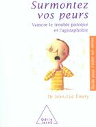 Couverture du livre « Surmontez vos peurs - vaincre le trouble panique et l'agoraphobie » de Jean-Luc Emery aux éditions Odile Jacob