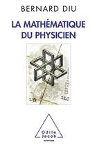 Couverture du livre « La mathématique du physicien » de Bernard Diu aux éditions Odile Jacob