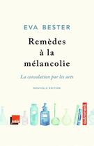 Couverture du livre « Remèdes à la mélancolie ; la consolation par les arts » de Eva Bester aux éditions Autrement