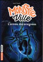 Couverture du livre « Monstreville T.2 ; l'armée des araignées » de Jack Heath aux éditions Bayard Jeunesse
