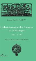 Couverture du livre « L'administration des finances en Martinique ; 1679-1790 » de Gerard Gabriel Marion aux éditions L'harmattan